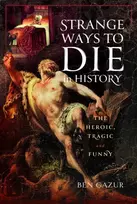 KNYGA Ben Gazur Strange Ways to Die in History