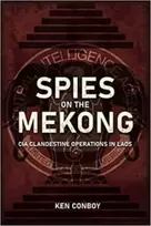 KNYGA Ken Conboy Spies on the Mekong: CIA Clandestine Operations in Laos