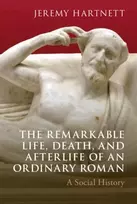 KNYGA Jeremy Hartnett Remarkable Life, Death, and Afterlife of an Ordinary Roman