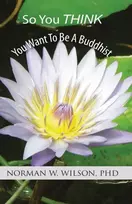 KNYGA Norman W Wilson So You Think You Want To Be A Buddhist