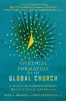KNYGA Ryan A Brandt Spiritual Formation for the Global Church – A Multi–Denominational, Multi–Ethnic Approach