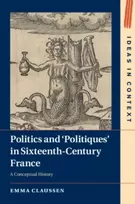 KNYGA Emma Claussen Politics and ‘Politiques' in Sixteenth-Century France
