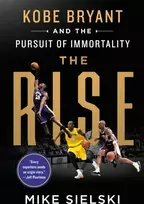 KNYGA Mike Sielski Rise: Kobe Bryant and the Pursuit of Immortality