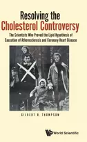 KNYGA G R Thompson Resolving The Cholesterol Controversy: The Scientists Who Proved The Lipid Hypothesis Of Causation Of Atherosclerosis And Coronary Heart Disease