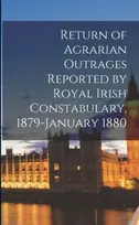 KNYGA Anonymous Return of Agrarian Outrages Reported by Royal Irish Constabulary, 1879-January 1880