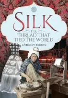 KNYGA Anthony Burton Silk, the Thread that Tied the World