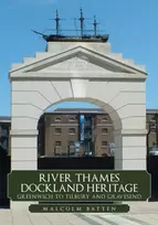 KNYGA Malcolm Batten River Thames Dockland Heritage: Greenwich to Tilbury and Gravesend