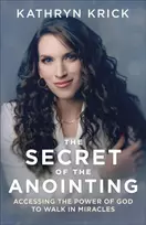 KNYGA Kathryn Krick Secret of the Anointing – Accessing the Power of God to Walk in Miracles