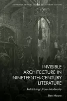KNYGA Ben (Assistant Professor in English Literature, University of Amsterdam) Moore Invisible Architecture in Nineteenth-Century Literature