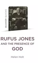 KNYGA Helen Holt Quaker Quicks: Rufus Jones and the Presence of God
