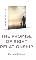 KNYGA Pamela Haines Quaker Quicks - The Promise of Right Relationship