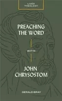 KNYGA Gerald Bray Preaching the Word with John Chrysostom