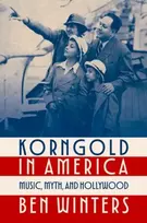 KNYGA Ben (Senior Lecturer in Music, Senior Lecturer in Music, The Open University) Winters Korngold in America