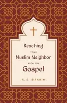 KNYGA A S Ibrahim Reaching Your Muslim Neighbor with the Gospel