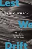 KNYGA Jared C Wilson Lest We Drift