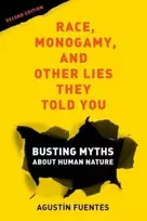 KNYGA Agustin Fuentes Race, Monogamy, and Other Lies They Told You, Second Edition