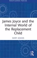 KNYGA Mary Adams James Joyce and the Internal World of the Replacement Child