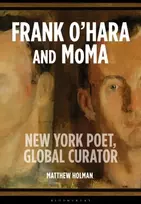KNYGA Matthew (the University of Hertfordshire, UK) Holman Frank O’Hara and MoMA