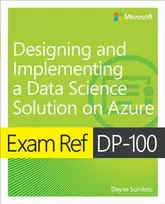 KNYGA Dayne Sorvisto Exam Ref DP-100 Designing and Implementing a Data Science Solution on Azure