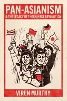 KNYGA Viren Murthy Pan-Asianism and the Legacy of the Chinese Revolution