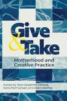 KNYGA Tara Carpenter Estrada Give and Take: Motherhood and Creative Practice