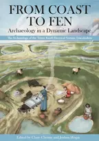 KNYGA Claire Christie From Coast to Fen: Archaeology in a Dynamic Landscape
