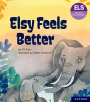 KNYGA Ali Freer Essential Letters and Sounds: Essential Phonic Readers: Oxford Reading Level 5: Elsy Feels Better