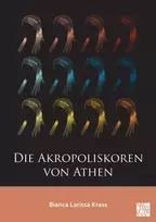 KNYGA Bianca Larissa (Independent Researcher) Kress Die Akropoliskoren von Athen