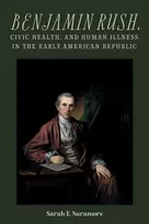 KNYGA Sarah E Naramore Benjamin Rush, Civic Health, and Human Illness in the Early American Republic