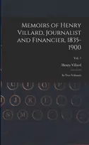 KNYGA Henry 1835-1900 Villard Memoirs of Henry Villard, Journalist and Financier, 1835-1900