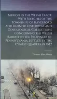 KNYGA Thomas Merion in the Welsh Tract. With Sketches of the Townships of Haverford and Radnor. Historical and Genealogical Collections Concerning the Welsh Barony in the Provinces of Pennsylvania, Settled by the Cymric Quakers in 1682