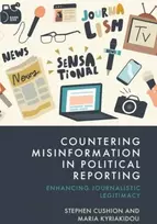 KNYGA Stephen (Professor of Journalism and Political Communication, Cardiff University, UK.) Cushion Countering Misinformation in Political Reporting
