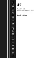 KNYGA Code of Federal Regulations, TITLE 45 PUBLIC WELFARE 1-139, Revised as of October 1, 2023