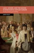 KNYGA Jared Poley Luck, Leisure, and the Casino in Nineteenth-Century Europe
