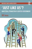 KNYGA Bill Jones ‘Just Like Us’?: The Politics of Ministerial Promotion in UK Government