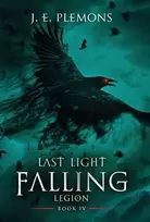 KNYGA J E Plemons Last Light Falling - Legion, Book IV