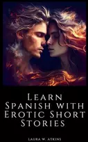 KNYGA Laura W Atkins Learn Spanish with Erotic Short Stories