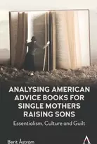 KNYGA Berit Astrom Analysing American Advice Books for Single Mothers Raising Sons