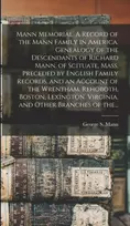 KNYGA George S. (George Sumner) 1834 Mann Mann Memorial. A Record of the Mann Family in America. Genealogy of the Descendants of Richard Mann, of Scituate, Mass. Preceded by English Family Records, and an Account of the Wrentham, Rehoboth, Boston, Lexington, Virginia, and Other Branches of The...