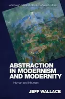 KNYGA Jeff (Professor Emeritus, previously Professor of English, Cardiff Metropolitan University) Wallace Abstraction in Modernism and Modernity