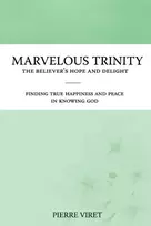 KNYGA Pierre Viret Marvelous Trinity, the Believer's Hope and Delight