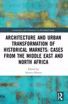 KNYGA Neveen Hamza Architecture and Urban Transformation of Historical Markets: Cases from the Middle East and North Africa