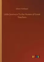 KNYGA Elbert Hubbard Little Journeys To the Homes of Great Teachers