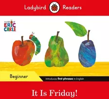 KNYGA Ladybird Readers Beginner Level - Eric Carle - It is Friday! (ELT Graded Reader)