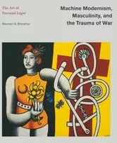 KNYGA Maureen G Shanahan Machine Modernism, Masculinity, and the Trauma of War