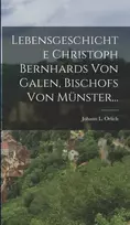 KNYGA Johann L Orlich Lebensgeschichte Christoph Bernhards Von Galen, Bischofs Von Munster...