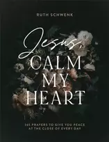 KNYGA Ruth Schwenk Jesus, Calm My Heart – 365 Prayers to Give You Peace at the Close of Every Day