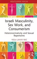 KNYGA Yeela Lahav Raz Israeli Masculinity, Sex Work, and Consumerism