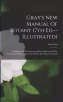 KNYGA Asa Gray Gray's New Manual Of Botany (7th Ed.--illustrated)