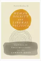 KNYGA Patrick Riordan Human Dignity and Liberal Politics
